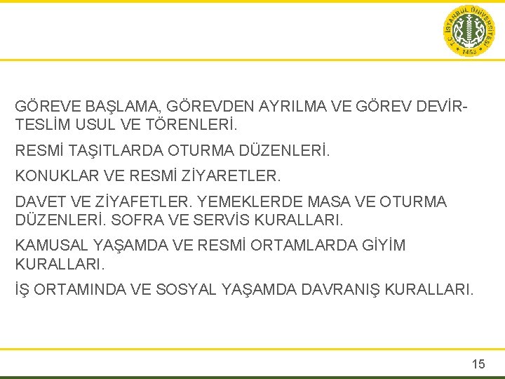 GÖREVE BAŞLAMA, GÖREVDEN AYRILMA VE GÖREV DEVİRTESLİM USUL VE TÖRENLERİ. RESMİ TAŞITLARDA OTURMA DÜZENLERİ.