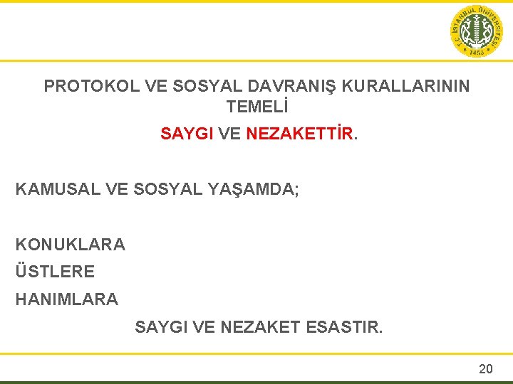 PROTOKOL VE SOSYAL DAVRANIŞ KURALLARININ TEMELİ SAYGI VE NEZAKETTİR. KAMUSAL VE SOSYAL YAŞAMDA; KONUKLARA