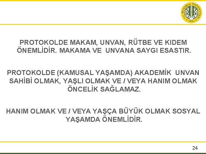 PROTOKOLDE MAKAM, UNVAN, RÜTBE VE KIDEM ÖNEMLİDİR. MAKAMA VE UNVANA SAYGI ESASTIR. PROTOKOLDE (KAMUSAL