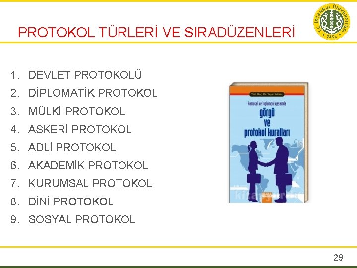 PROTOKOL TÜRLERİ VE SIRADÜZENLERİ 1. DEVLET PROTOKOLÜ 2. DİPLOMATİK PROTOKOL 3. MÜLKİ PROTOKOL 4.