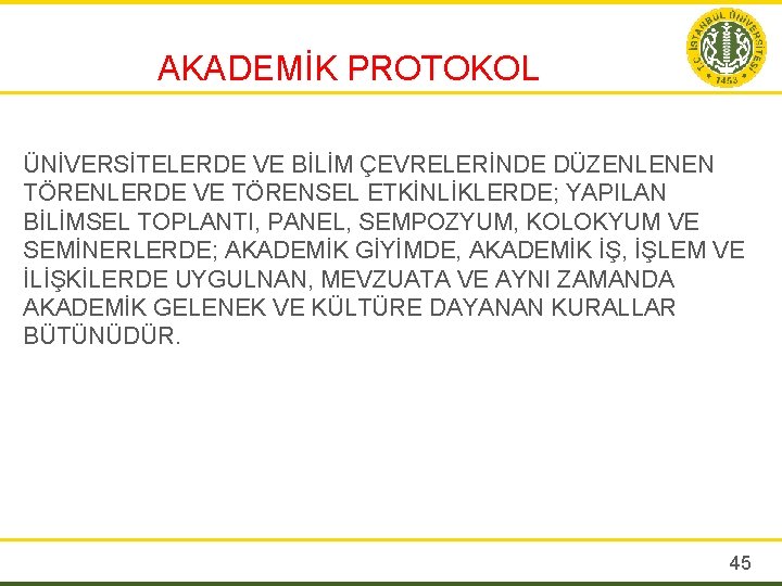 AKADEMİK PROTOKOL ÜNİVERSİTELERDE VE BİLİM ÇEVRELERİNDE DÜZENLENEN TÖRENLERDE VE TÖRENSEL ETKİNLİKLERDE; YAPILAN BİLİMSEL TOPLANTI,