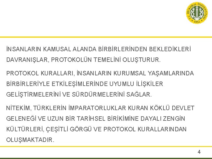 İNSANLARIN KAMUSAL ALANDA BİRBİRLERİNDEN BEKLEDİKLERİ DAVRANIŞLAR, PROTOKOLÜN TEMELİNİ OLUŞTURUR. PROTOKOL KURALLARI, İNSANLARIN KURUMSAL YAŞAMLARINDA