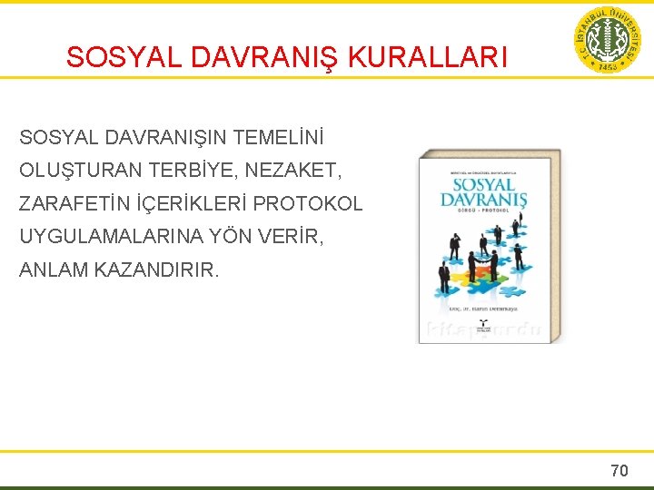 SOSYAL DAVRANIŞ KURALLARI SOSYAL DAVRANIŞIN TEMELİNİ OLUŞTURAN TERBİYE, NEZAKET, ZARAFETİN İÇERİKLERİ PROTOKOL UYGULAMALARINA YÖN