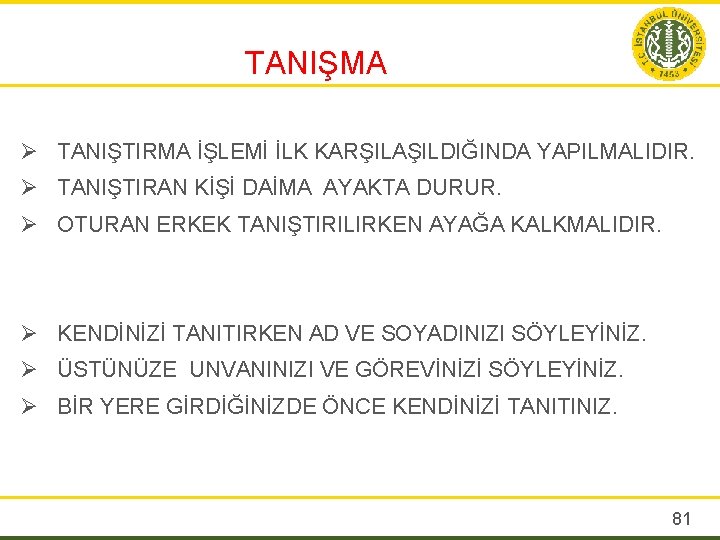 TANIŞMA Ø TANIŞTIRMA İŞLEMİ İLK KARŞILAŞILDIĞINDA YAPILMALIDIR. Ø TANIŞTIRAN KİŞİ DAİMA AYAKTA DURUR. Ø