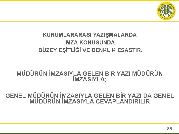 KURUMLARARASI YAZIŞMALARDA İMZA KONUSUNDA DÜZEY EŞİTLİĞİ VE DENKLİK ESASTIR. MÜDÜRÜN İMZASIYLA GELEN BİR YAZI