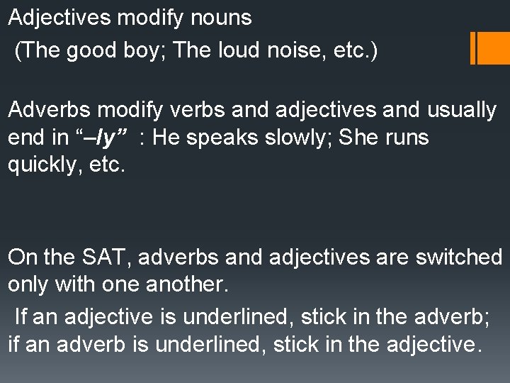 Adjectives modify nouns (The good boy; The loud noise, etc. ) Adverbs modify verbs