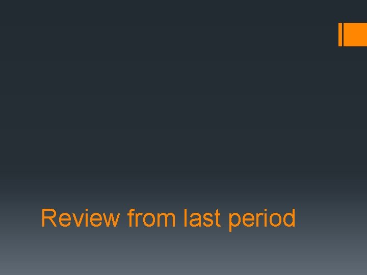 Review from last period 
