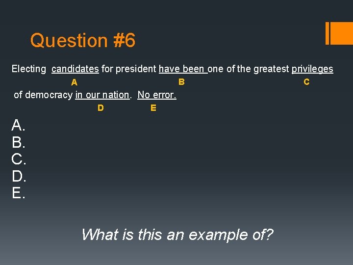 Question #6 Electing candidates for president have been one of the greatest privileges B