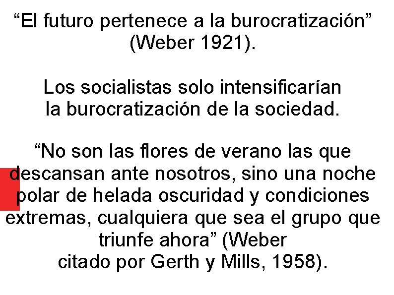 “El futuro pertenece a la burocratización” (Weber 1921). Los socialistas solo intensificarían la burocratización