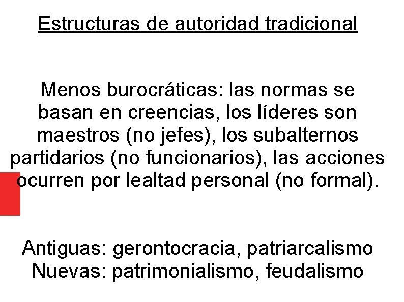 Estructuras de autoridad tradicional Menos burocráticas: las normas se basan en creencias, los líderes