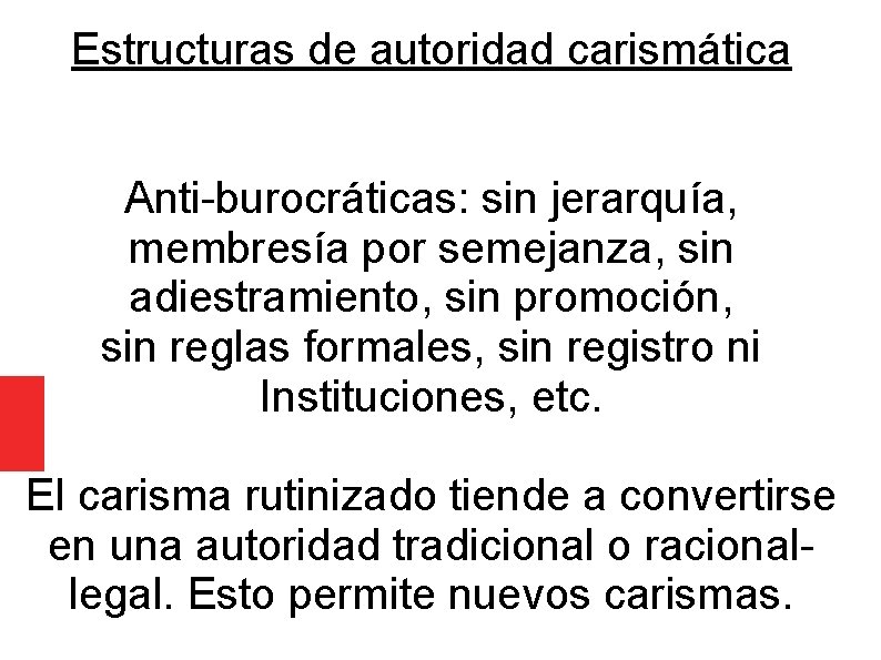 Estructuras de autoridad carismática Anti-burocráticas: sin jerarquía, membresía por semejanza, sin adiestramiento, sin promoción,