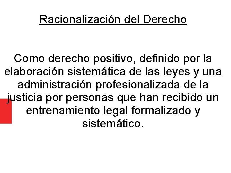 Racionalización del Derecho Como derecho positivo, definido por la elaboración sistemática de las leyes