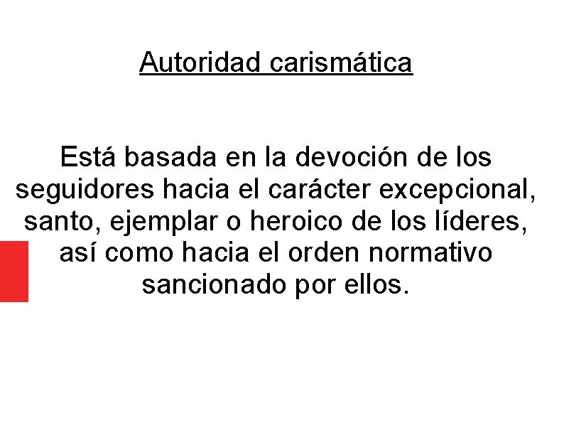 Autoridad carismática Está basada en la devoción de los seguidores hacia el carácter excepcional,