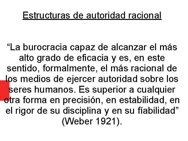 Estructuras de autoridad racional “La burocracia capaz de alcanzar el más alto grado de