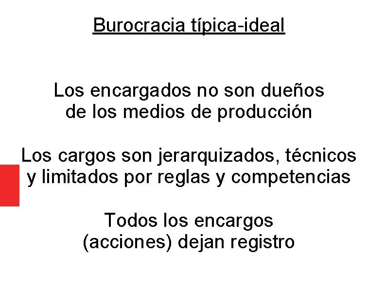 Burocracia típica-ideal Los encargados no son dueños de los medios de producción Los cargos