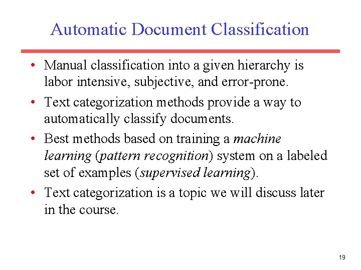 Automatic Document Classification • Manual classification into a given hierarchy is labor intensive, subjective,
