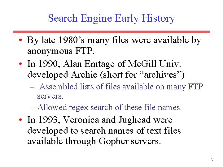 Search Engine Early History • By late 1980’s many files were available by anonymous