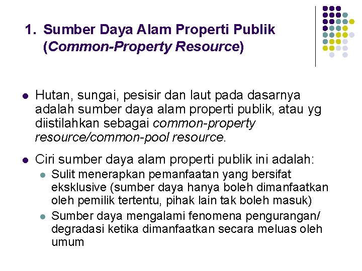 1. Sumber Daya Alam Properti Publik (Common-Property Resource) l Hutan, sungai, pesisir dan laut