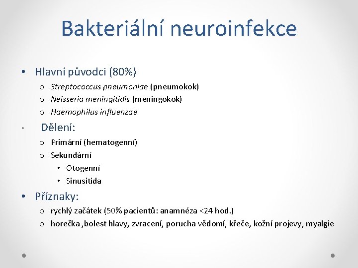 Bakteriální neuroinfekce • Hlavní původci (80%) o Streptococcus pneumoniae (pneumokok) o Neisseria meningitidis (meningokok)