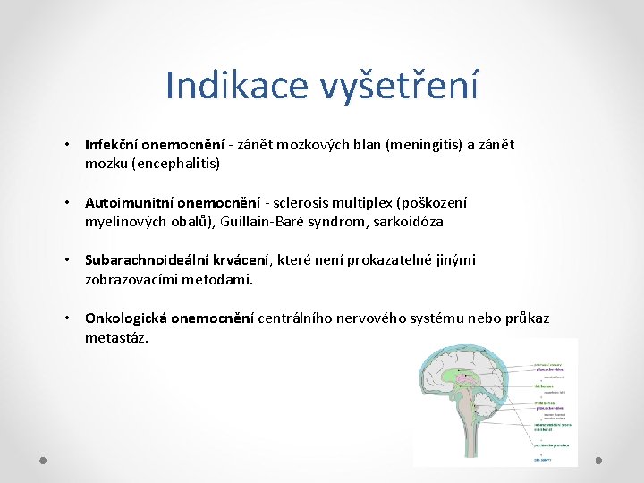 Indikace vyšetření • Infekční onemocnění - zánět mozkových blan (meningitis) a zánět mozku (encephalitis)