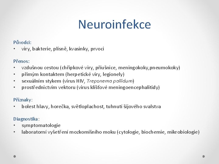 Neuroinfekce Původci: • viry, bakterie, plísně, kvasinky, prvoci Přenos: • • vzdušnou cestou (chřipkové