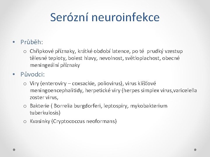 Serózní neuroinfekce • Průběh: o Chřipkové příznaky, krátké období latence, po té prudký vzestup