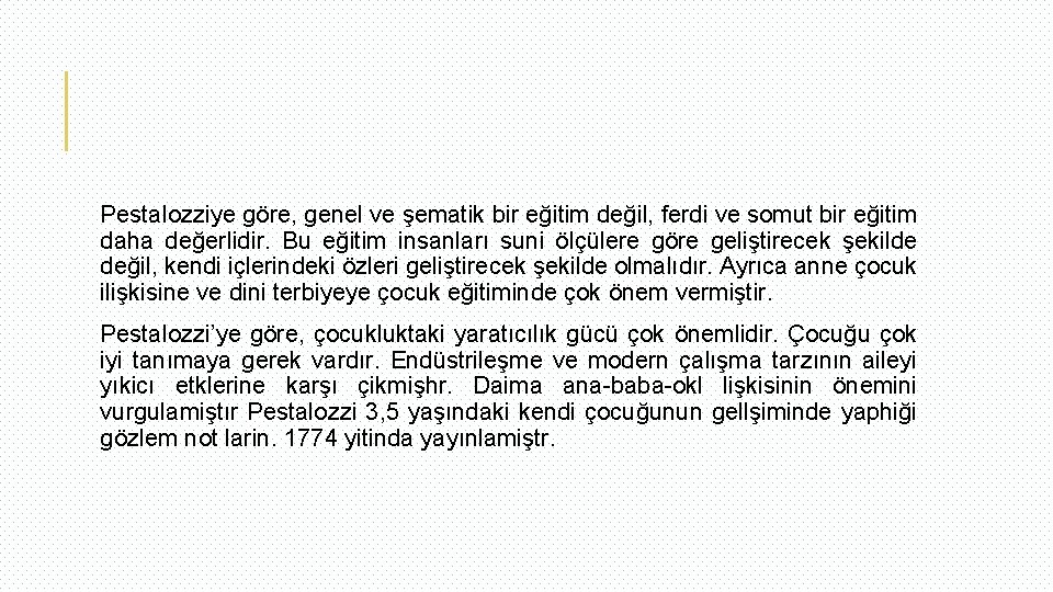 Pestalozziye göre, genel ve şematik bir eğitim değil, ferdi ve somut bir eğitim daha