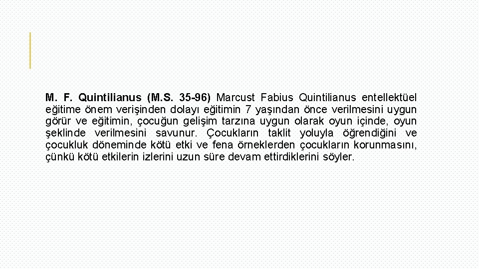 M. F. Quintilianus (M. S. 35 -96) Marcust Fabius Quintilianus entellektüel eğitime önem verişinden