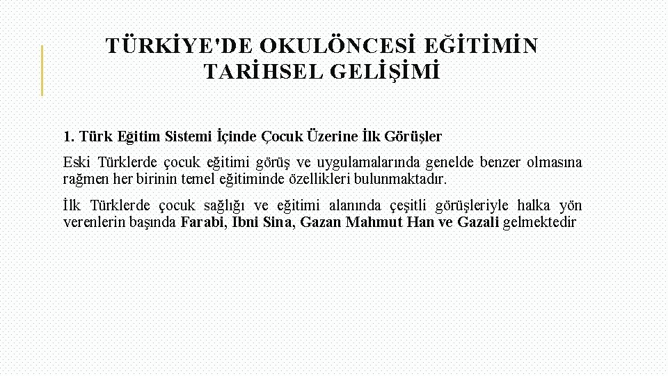 TÜRKİYE'DE OKULÖNCESİ EĞİTİMİN TARİHSEL GELİŞİMİ 1. Türk Eğitim Sistemi İçinde Çocuk Üzerine İlk Görüşler