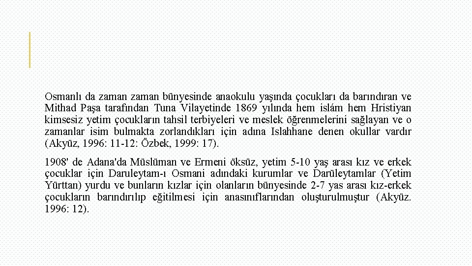 Osmanlı da zaman bünyesinde anaokulu yaşında çocukları da barındıran ve Mithad Paşa tarafından Tuna