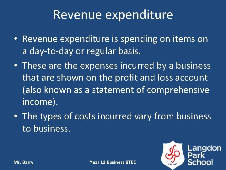 Revenue expenditure • Revenue expenditure is spending on items on a day-to-day or regular