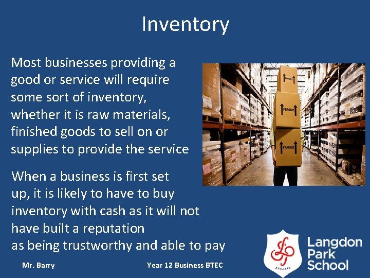 Inventory Most businesses providing a good or service will require some sort of inventory,