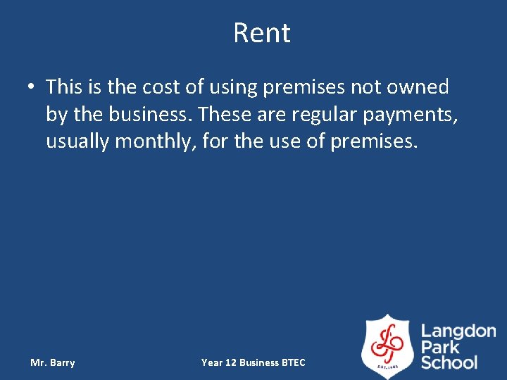 Rent • This is the cost of using premises not owned by the business.