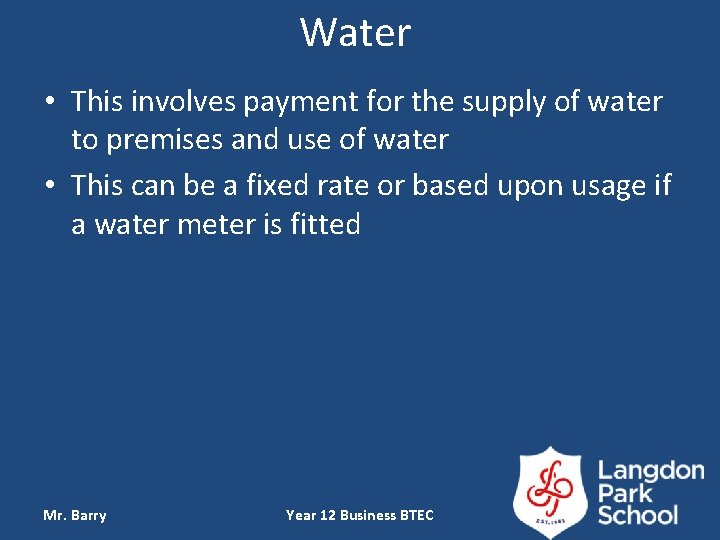 Water • This involves payment for the supply of water to premises and use