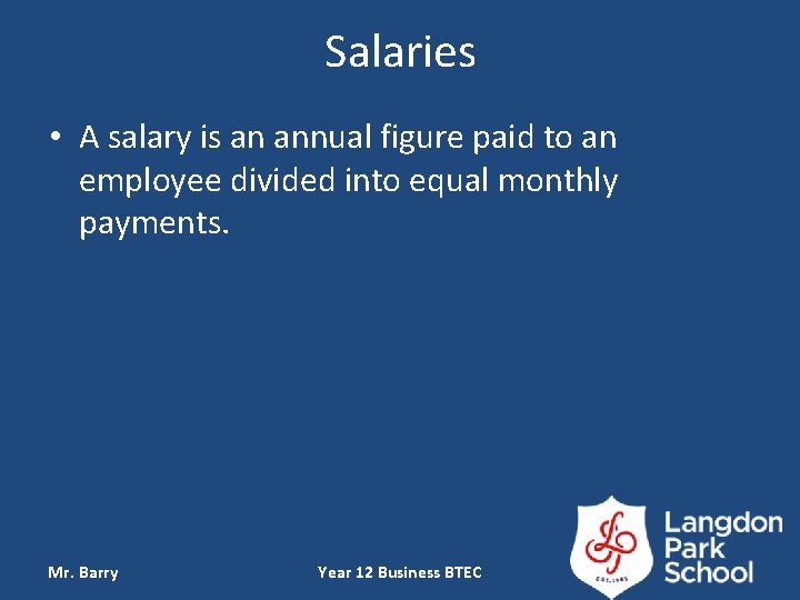 Salaries • A salary is an annual figure paid to an employee divided into