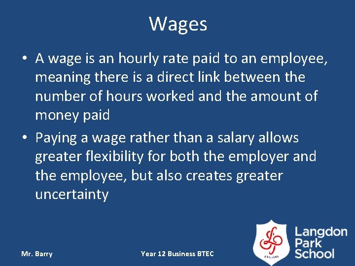 Wages • A wage is an hourly rate paid to an employee, meaning there