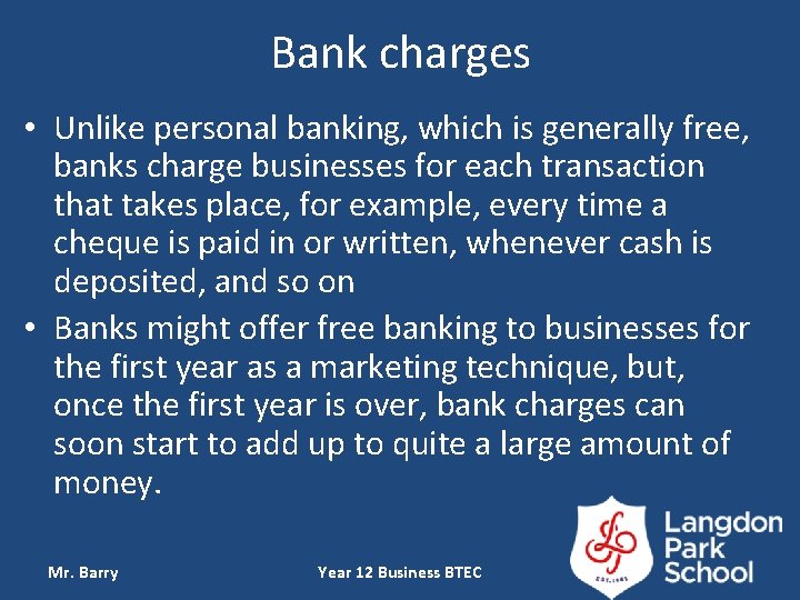 Bank charges • Unlike personal banking, which is generally free, banks charge businesses for