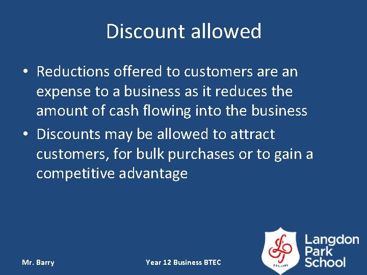 Discount allowed • Reductions offered to customers are an expense to a business as