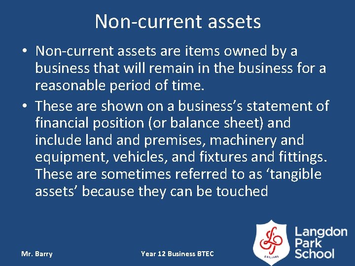 Non-current assets • Non-current assets are items owned by a business that will remain