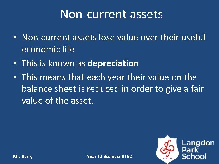 Non-current assets • Non-current assets lose value over their useful economic life • This