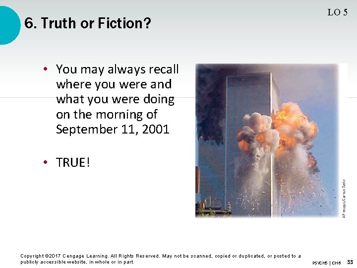 6. Truth or Fiction? LO 5 • You may always recall where you were