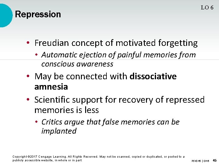LO 6 Repression • Freudian concept of motivated forgetting • Automatic ejection of painful