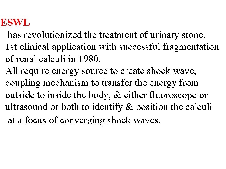 ESWL has revolutionized the treatment of urinary stone. 1 st clinical application with successful