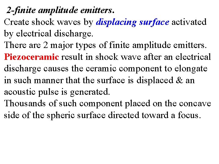 2 -finite amplitude emitters. Create shock waves by displacing surface activated by electrical discharge.