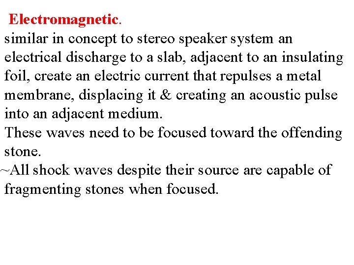 Electromagnetic. similar in concept to stereo speaker system an electrical discharge to a slab,