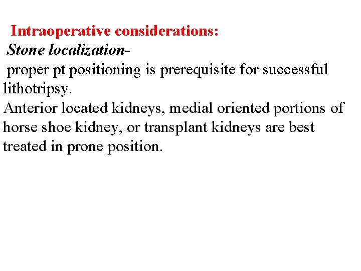 Intraoperative considerations: Stone localizationproper pt positioning is prerequisite for successful lithotripsy. Anterior located kidneys,