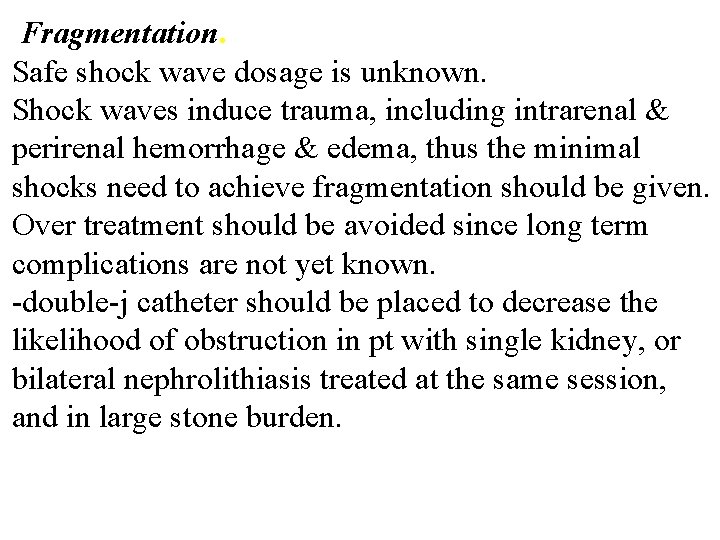 Fragmentation. Safe shock wave dosage is unknown. Shock waves induce trauma, including intrarenal &