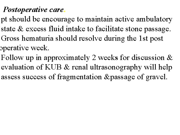 Postoperative care. pt should be encourage to maintain active ambulatory state & excess fluid