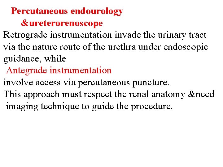 Percutaneous endourology &ureterorenoscope Retrograde instrumentation invade the urinary tract via the nature route of