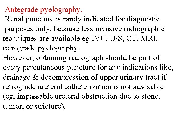 Antegrade pyelography. Renal puncture is rarely indicated for diagnostic purposes only. because less invasive